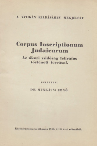 Dr. Munkácsi Ernő: A Vatikán kiadásában megjelent Corpus Inscriptionum Judaicarum. Az ókori zsidóság feliratos történeti forrásai antikvár