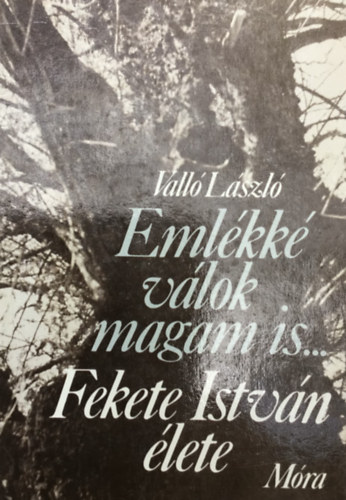 Valló László: Emlékké válok magam is... (Fekete István élete) antikvár