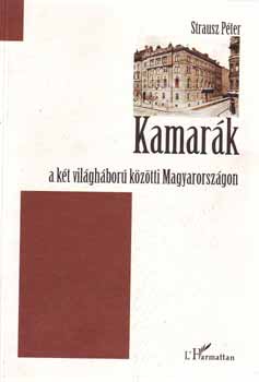 Strausz Péter: Kamarák a két világháború közötti Magyarországon könyv