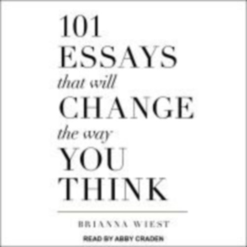 Wiest, Brianna: 101 ESSAYS THAT WILL CHANGE  D idegen