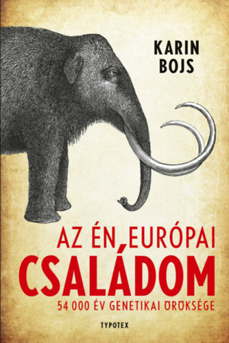 Karin Bojs: Az én európai családom. 54 000 év genetikai öröksége e-Könyv
