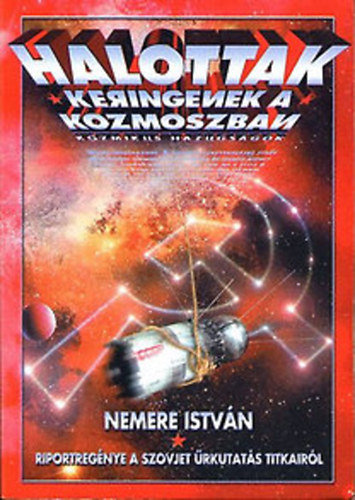 Nemere István: Halottak keringenek a kozmoszban (Kozmikus hazugságok: a szovjet űrkutatás titkai) antikvár