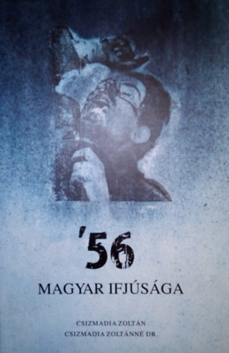 Csizmadia Zoltán, Csizmadia Zoltánné: '56 magyar ifjúsága. antikvár