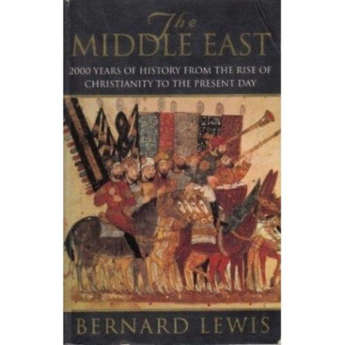 Bernard Lewis: The Middle East - 2000 Years of History from the Rise of Christianity to the Present Day könyv