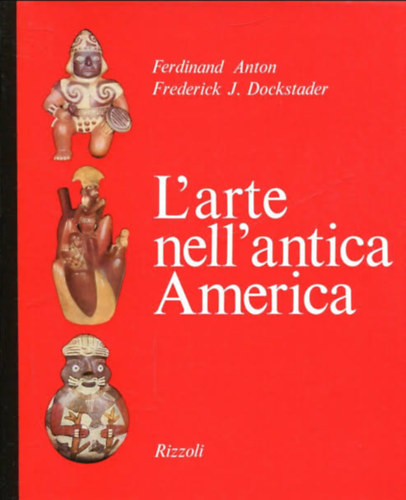 Ferdinand Anton, Frederick J. Dockstader: L'arte nell'antica America antikvár