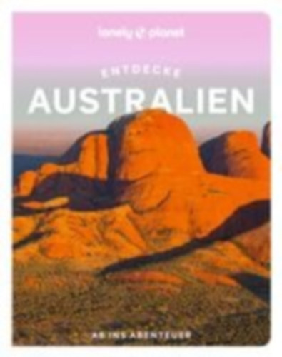 Ham, Anthony - Hanrahan-Lawrence, Caoimhe - Mclachlan, Craig - Waters, Steve - Rawlings-Way, Charles - West, Josh - Atkinson, Brett - Mutuli Musau, Mwende: LONELY PLANET Reiseführer Entdecke Australien idegen