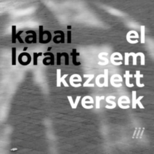 Kabai Lóránt: El sem kezdett versek könyv