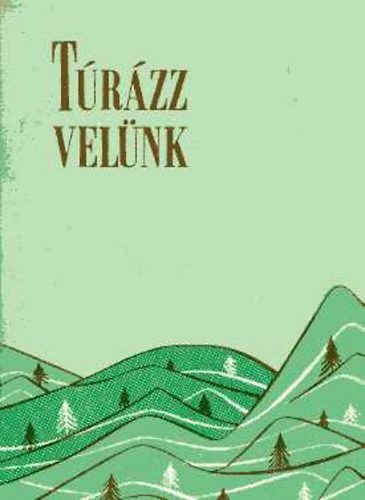 Budapesti Természetbarát Szövetség: Túrázz velünk! Túrakalauz ált.-, közép- és iparitanuló iskolák számára antikvár