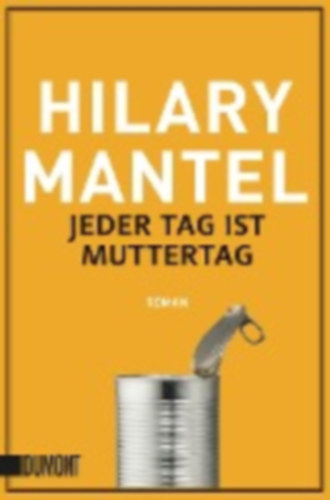 Mantel, Hilary: Jeder Tag ist Muttertag idegen