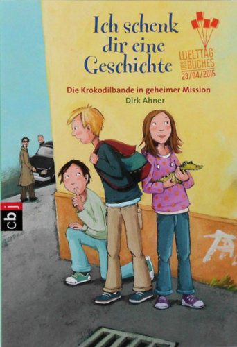 Dirk Ahner: Ich schenk dir eine Geschichte 2015 - Die Krokodilbande in geheimer Mission antikvár