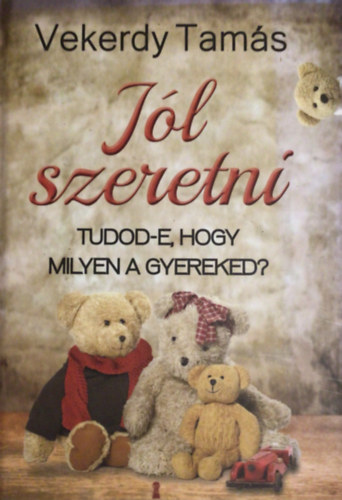 Vekerdy Tamás: Jól szeretni - Tudod-e, hogy milyen a gyereked? antikvár