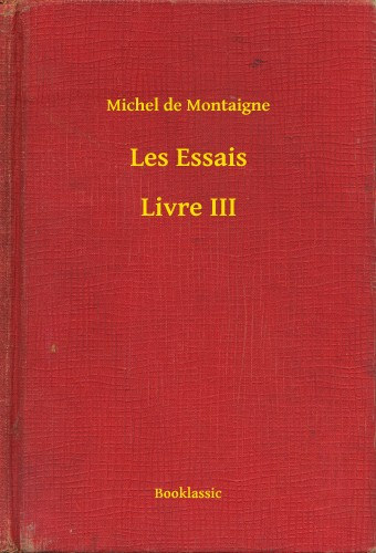 Michel de Montaigne: Les Essais - Livre III e-Könyv