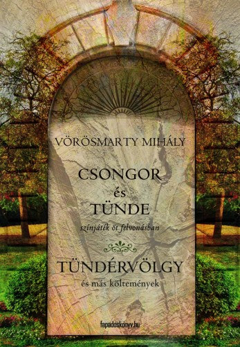 Vörösmarty Mihály: Csongor és Tünde, Tündérvölgy e-Könyv