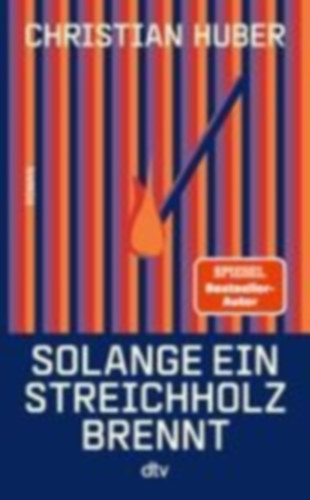 Huber, Christian: Solange ein Streichholz brennt idegen