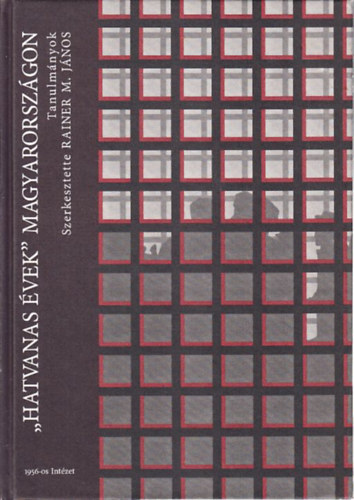 Rainer M. János: "Hatvanas évek" Magyarországon (Tanulmányok) antikvár