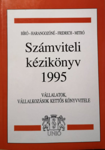 Dr. Bíró Tibor, Harangozóné Dr.Tóth Judit, Fridrich Péter, Mitró Magdolna: Számviteli kézikönyv 1995 antikvár