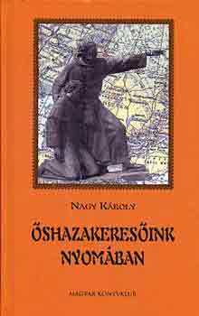 Nagy Károly: Őshazakeresőink nyomában antikvár