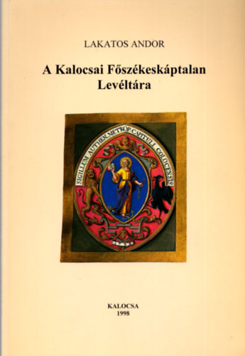 Lakatos Andor: A kalocsai Főszékeskáptalan Levéltára antikvár