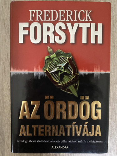 Frederick Forsyth, Ford.: Bánfalvi András: Az ördög alternatívája - A hidegháború sötét óráiban csak pillanatokon múlik a világ sorsa antikvár