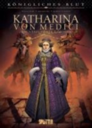 Delalande, Arnaud - Mogavino, Simona: Königliches Blut: Katharina von Medici idegen