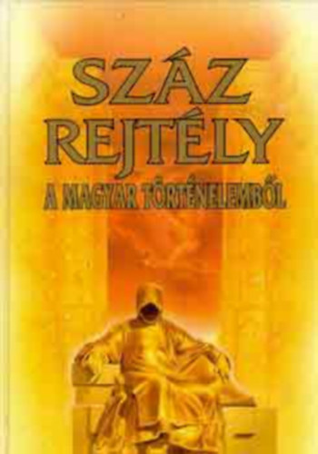 Bencze László: Száz rejtély a Magyar történelemből (Teljes kiadás) antikvár