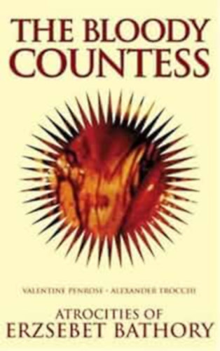 Valentine Penrose, Alexander Trocchi: The Bloody Countess - Atrocities of Erzsebet Bathory (A véres grófnő - Báthory Erzsébet kegyetlenkedései) antikvár