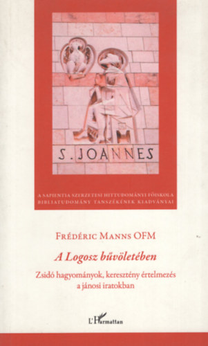 Frédéric Manns OFM: A ​Logosz bűvöletében: Zsidó hagyományok, keresztény értelmezés a jánosi iratokban antikvár
