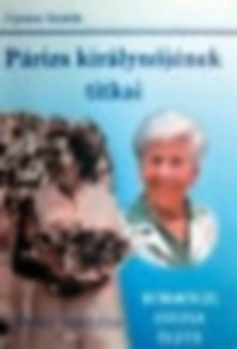 Gyenes András: Párizs királynőjének titkai (Körmöczi Zsuzsa élete) - Dedikált antikvár