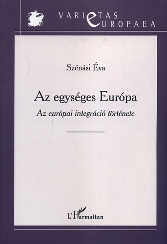 Szénási Éva: Az egységes Európa - Az európai integráció története könyv