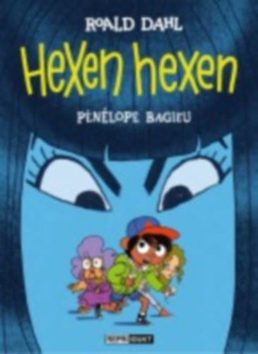 Dahl, Roald - Bagieu, Pénélope: Hexen hexen idegen
