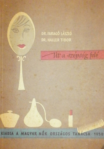 Dr. Faragó László; Dr. Haller Tibor: Út a szépség felé - Vezérfonal gazdasszonykörök számára antikvár