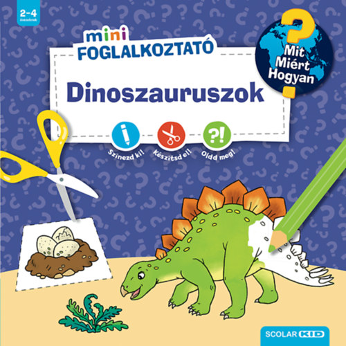 Dinoszauruszok - Mit? Miért? Hogyan? - Matricás foglalkoztató könyv
