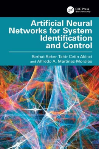 Martinez-Morales, Alfredo A. - Akinci, Tahir Cetin - Seker, Serhat: Artificial Neural Networks for System Identification and Control idegen
