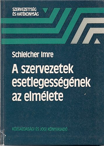 Schleicher Imre: A szervezetek esetlenségének az elmélete antikvár
