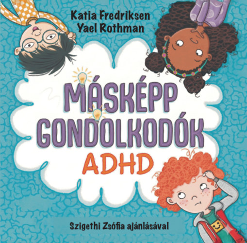 Yael Rothman, Katia Fredriksen: Másképp gondolkodók: ADHD könyv