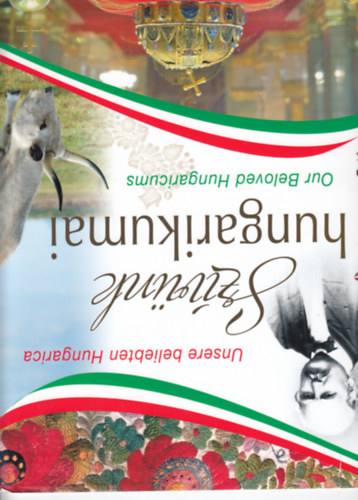 Balogh Zsolt-Kerékgyártó Éva-Tárnoki Judit-Técsi Zoltán: Szívünk Hungarikumai (3 nyelvű: magyar-angol-német) antikvár