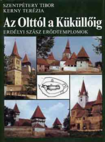 Szentpétery Tibor-Kerny Terézia: Az Olttól a Küküllőig - Erdélyi szász erődtemplomok antikvár
