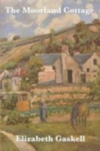 Gaskell, Elizabeth Cleghorn: The Moorland Cottage idegen