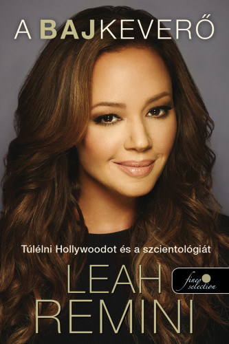 Remini, Leah: A bajkeverő - Túlélni Hollywoodot és a szcientológiát antikvár