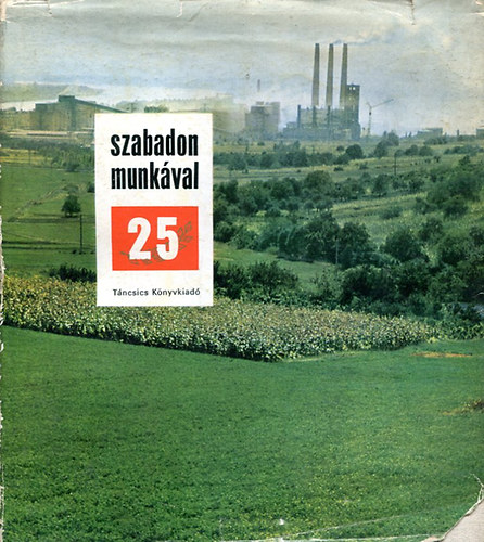 B. Fábri Magda; Bácskai László (összeállították): Szabadon munkával antikvár