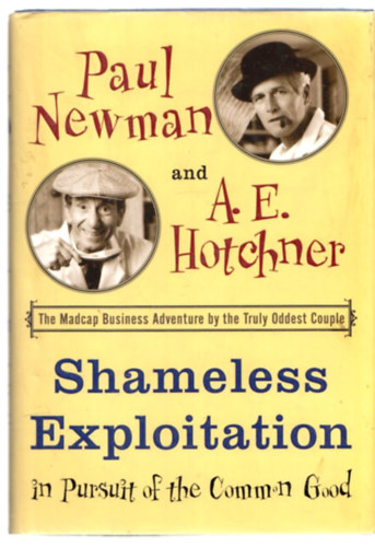 Paul Newman, A. E. Hotchner: Shameless Exploitation in Pursuit of the Common Good antikvár
