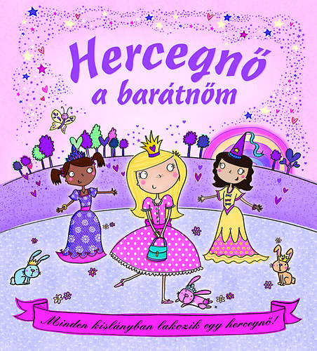 Dale, Elizabeth: Hercegnő a barátnőm - Minden kislányban lakozik egy hercegnő! antikvár