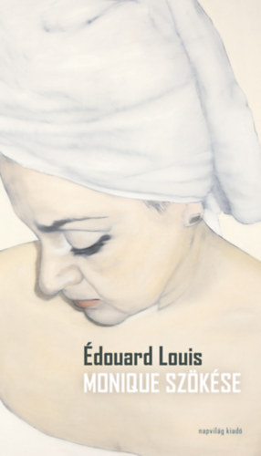 Édouard Louis: Monique szökése könyv