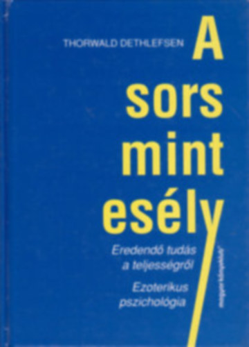 Thorwald Dethlefsen: A sors mint esély (Eredendő tudás a teljességről, ezoterikus pszichológia) könyv