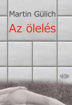 Martin Gülich: Az ölelés antikvár