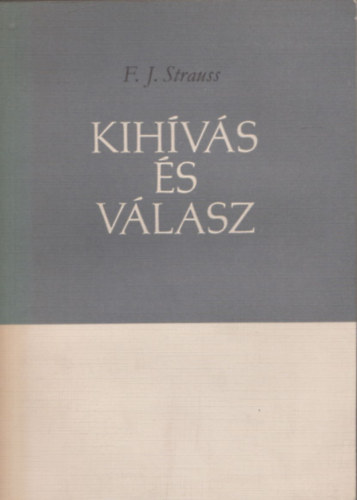 F. J. Strauss: Kihívás és válasz (Számozott, zárt terjesztésű kiadvány) antikvár