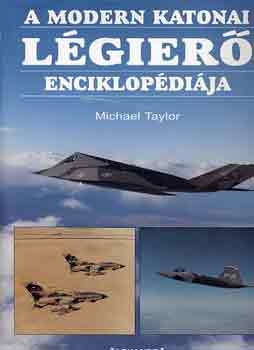 Michael Taylor: A modern katonai légierő enciklopédiája antikvár