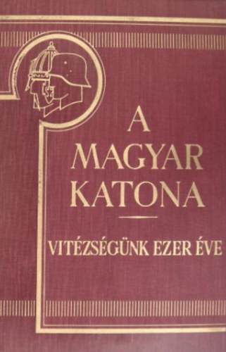 Berkó-Gyalókay-Markó-Pilch: A magyar katona vitézségünk ezer éve I. kötet antikvár