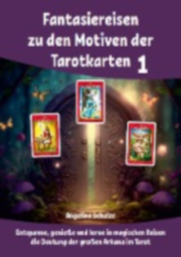 Schulze, Angelina: Fantasiereisen zu den Motiven der Tarotkarten 1 idegen