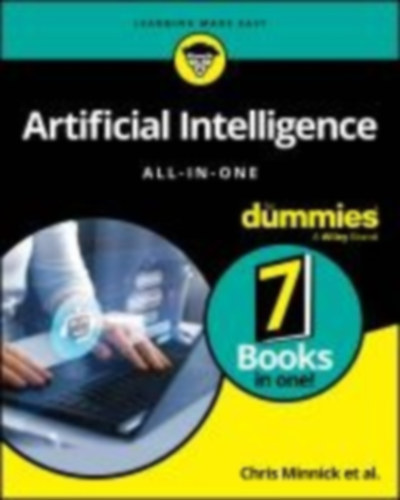 Minnick, Chris - Mueller, John Paul - Massaron, Luca - Diamond, Stephanie - Baker, Pam - Stanton, Daniel - Singh, Shiv - Mladjenovic, Paul - Lindsell-Roberts, Sheryl: Artificial Intelligence All-in-One For Dummies idegen